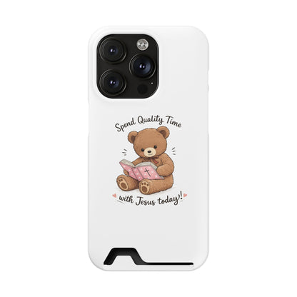 Phone Case — "Spend Quality Time with Jesus Today" Teddy Card Holder