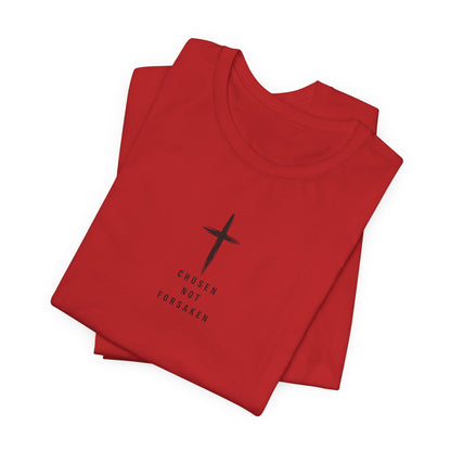 Chosen Not Forsaken Tee — Christian Cross Faith T-Shirt (1 Peter 2:9)