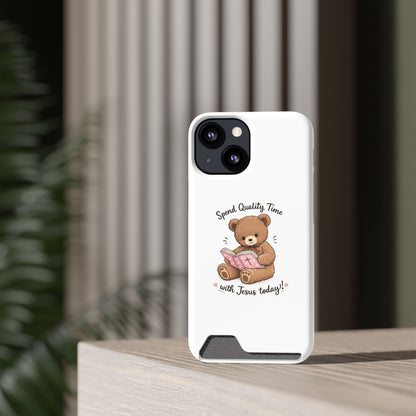 Phone Case — "Spend Quality Time with Jesus Today" Teddy Card Holder