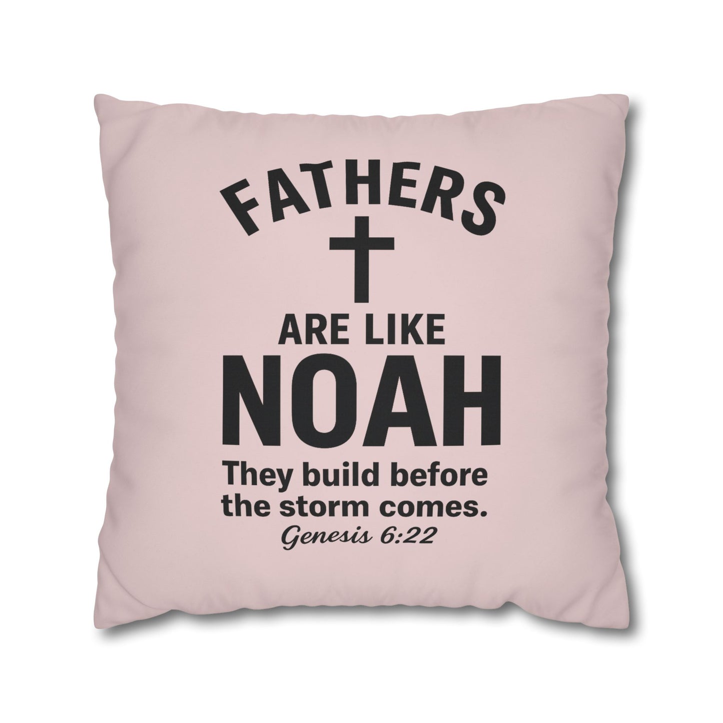 Fathers Are Like Noah Square Throw Pillowcase – Biblical Father’s Day Gift