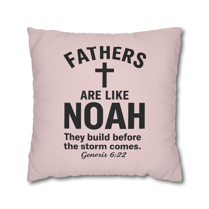 Fathers Are Like Noah Square Throw Pillowcase – Biblical Father’s Day Gift