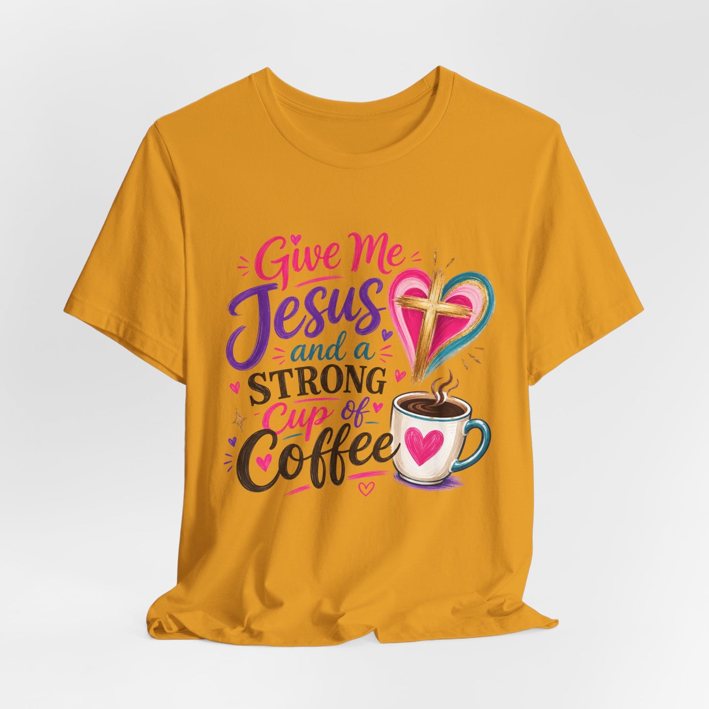 Christian Coffee T-Shirt — "Give Me Jesus and a Strong Cup of Coffee"