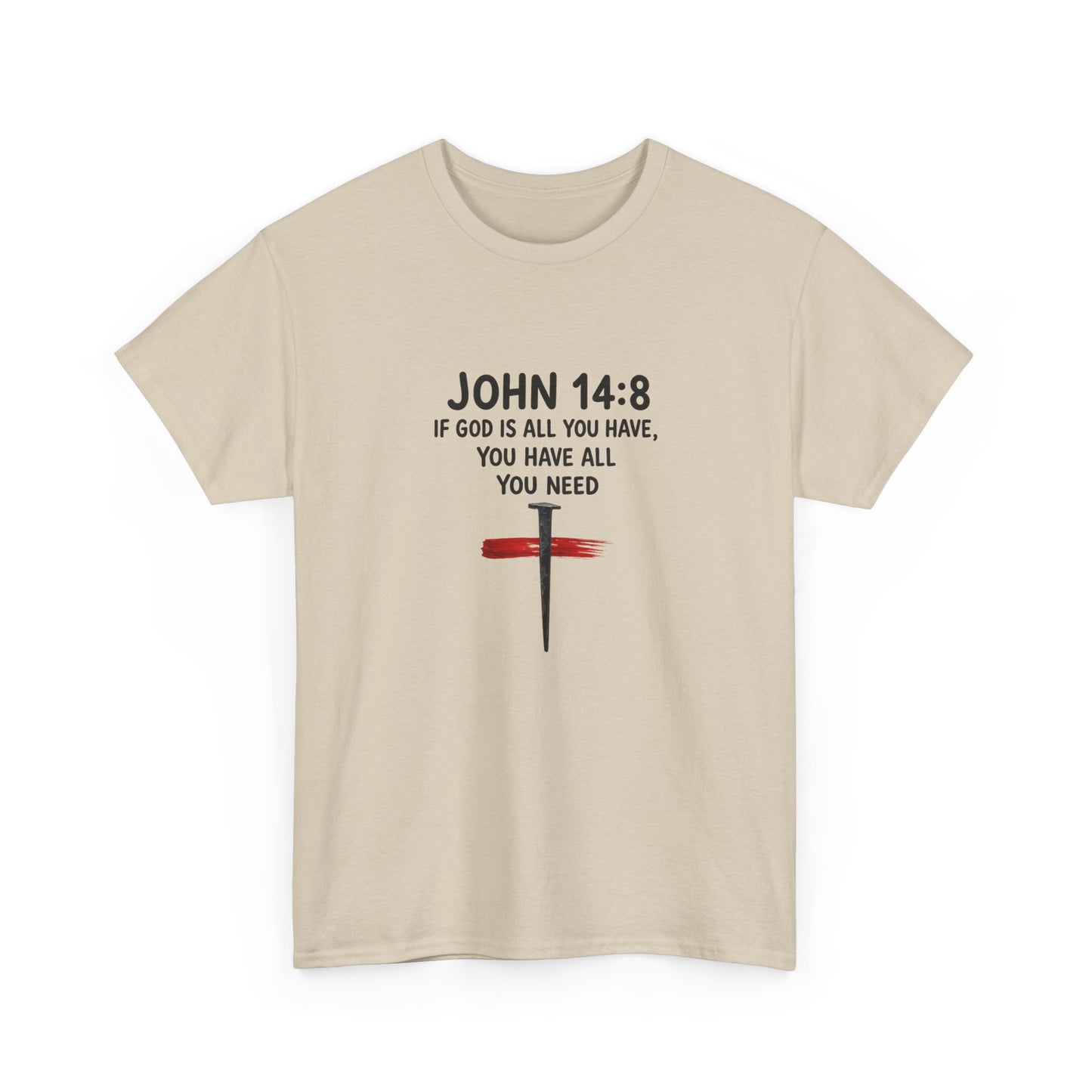 John 14:8 Christian T‑Shirt - "If God Is All You Have" Cross Faith Tee