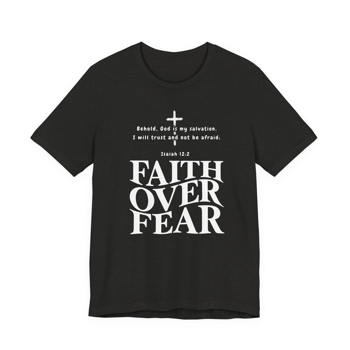 Faith Over Fear T-Shirt — Christian Inspirational Tee with Isaiah 12:2 Quote