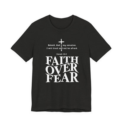 Faith Over Fear T-Shirt — Christian Inspirational Tee with Isaiah 12:2 Quote