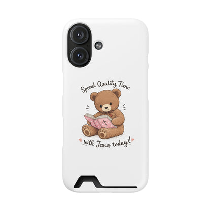 Phone Case — "Spend Quality Time with Jesus Today" Teddy Card Holder