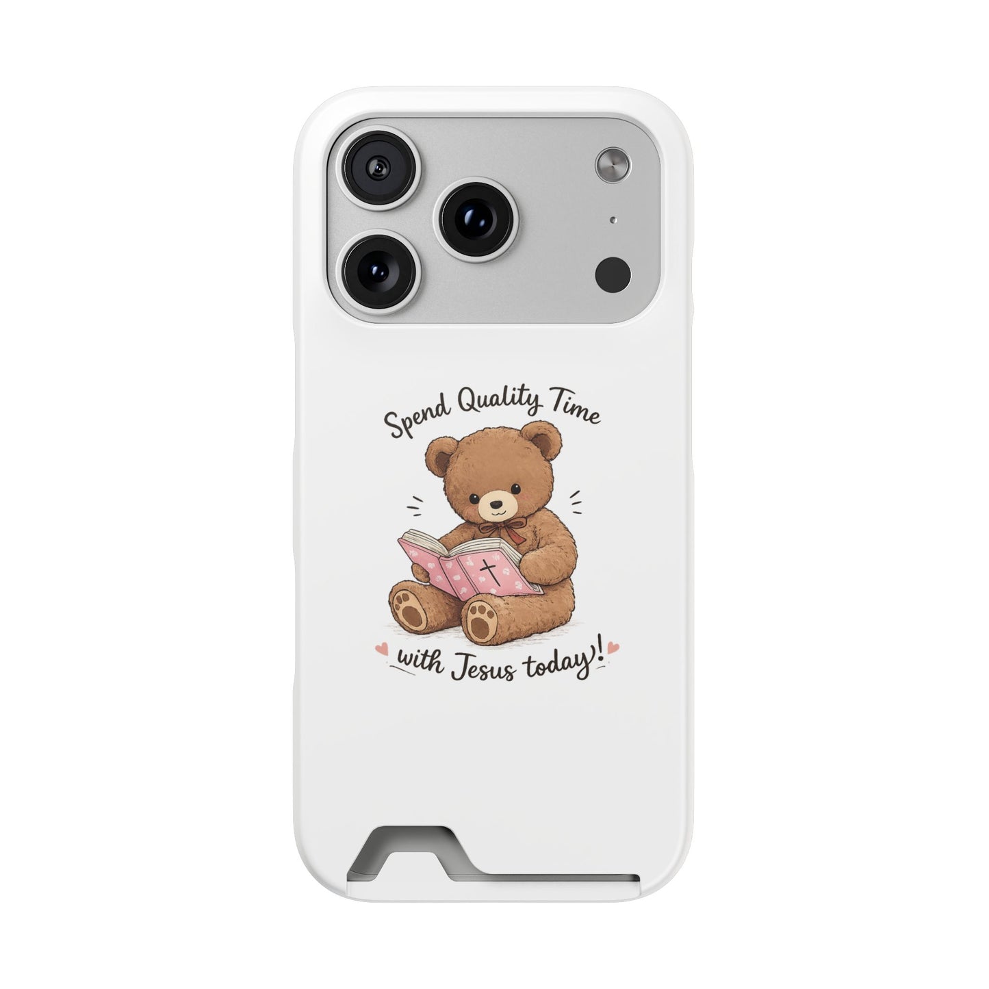 Phone Case — "Spend Quality Time with Jesus Today" Teddy Card Holder