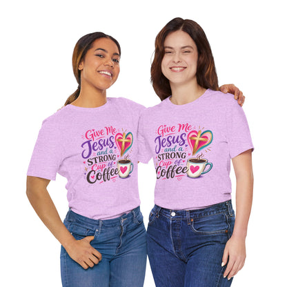 Christian Coffee T-Shirt — "Give Me Jesus and a Strong Cup of Coffee"
