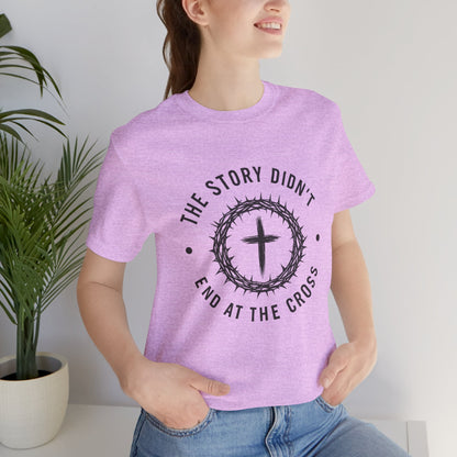 Christian Cross T-Shirt — "The Story Didn't End at the Cross" Inspirational Faith Tee