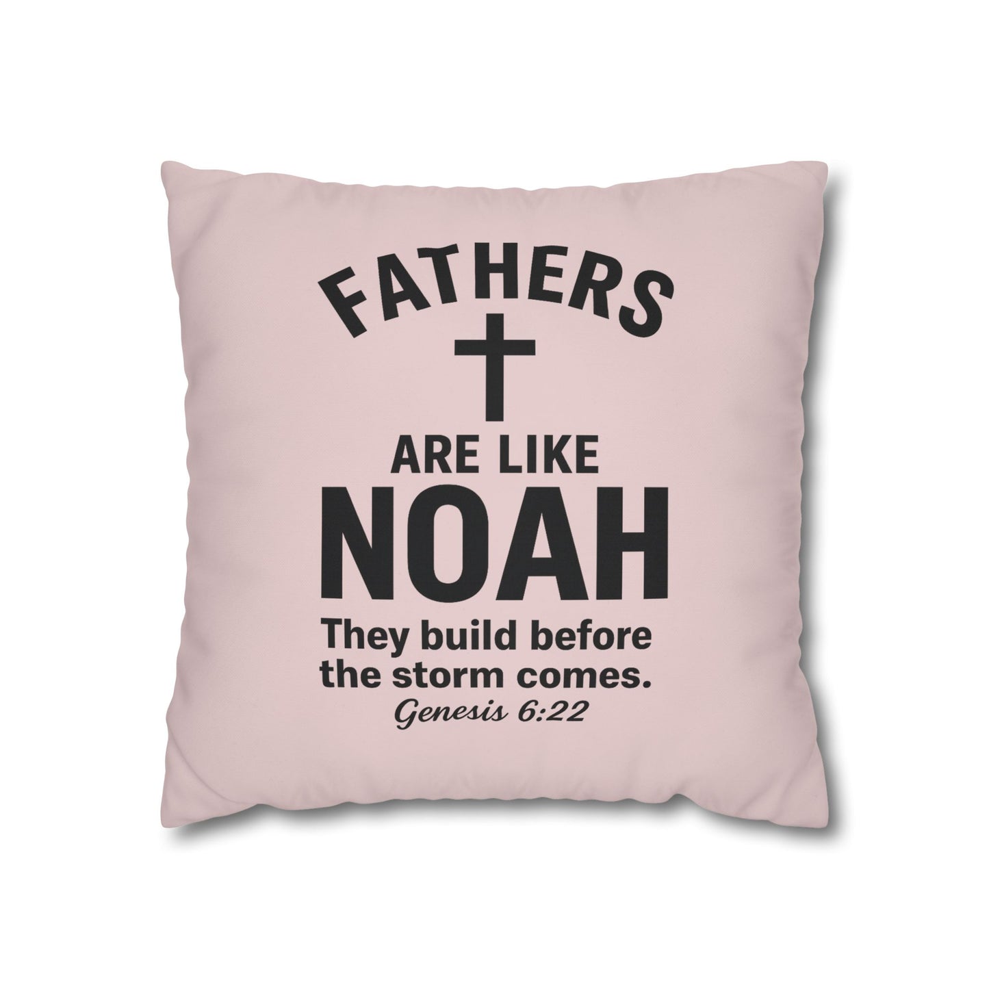 Fathers Are Like Noah Square Throw Pillowcase – Biblical Father’s Day Gift