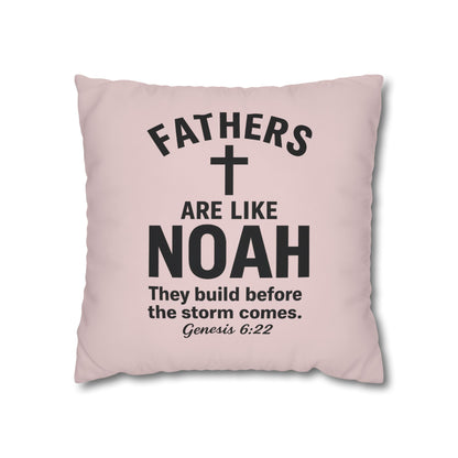Fathers Are Like Noah Square Throw Pillowcase – Biblical Father’s Day Gift