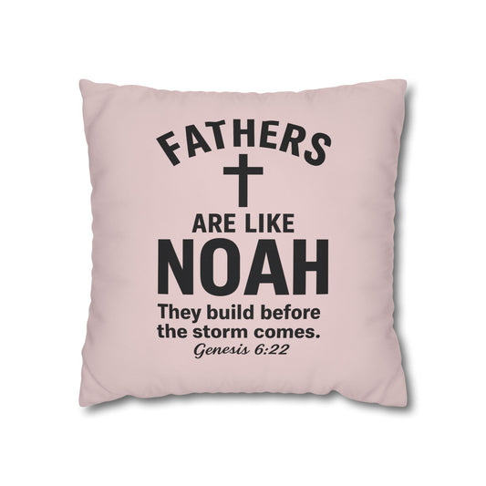 Fathers Are Like Noah Square Throw Pillowcase – Biblical Father’s Day Gift