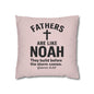Fathers Are Like Noah Square Throw Pillowcase – Biblical Father’s Day Gift