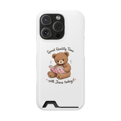Phone Case — "Spend Quality Time with Jesus Today" Teddy Card Holder